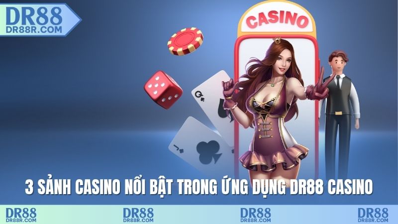 3 sảnh Casino nổi bật trong ứng dụng DR88 casino
