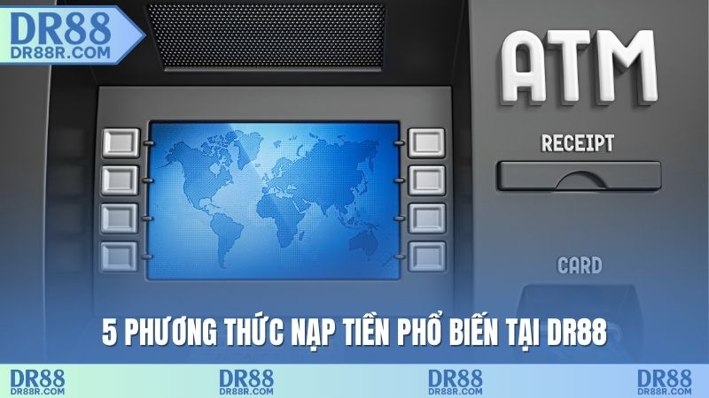 5 phương thức nạp tiền phổ biến tại DR88