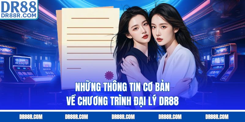 Những thông tin cơ bản về chương trình đại lý DR88