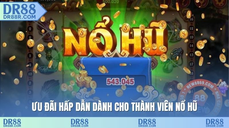 Ưu đãi hấp dẫn dành cho thành viên nổ hũ